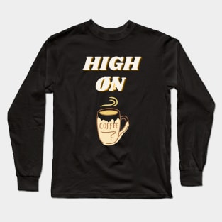 High On Coffee Long Sleeve T-Shirt